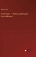 The Grandeur of The Law; Or, The Legal Peers of England