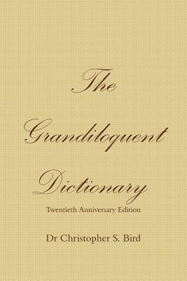 The Grandiloquent Dictionary - Twentieth Anniversary Edition - Bird, Chris