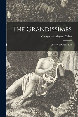 The Grandissimes: a Story of Creole Life - Cable, George Washington 1844-1925