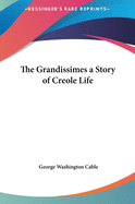 The Grandissimes a Story of Creole Life