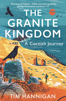 The Granite Kingdom: A Cornish Journey - Hannigan, Tim