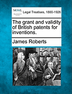 The Grant and Validity of British Patents for Inventions