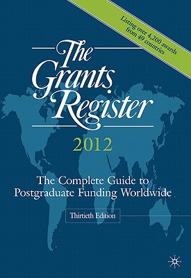 The Grants Register 2012: The Complete Guide to Postgraduate Funding Worldwide - Ltd, Palgrave Macmillan (Editor)