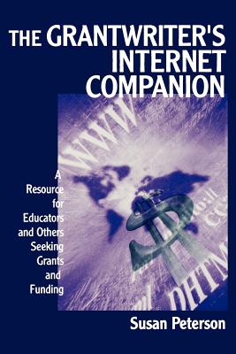 The Grantwriters Internet Companion: A Resource for Educators and Others Seeking Grants and Funding - Peterson, Susan Lee