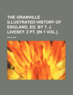 The Granville Illustrated History of England, Ed. by T. J. Livesey. 2 PT. [In 1 Vol.]