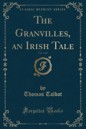 The Granvilles, an Irish Tale, Vol. 3 of 3 (Classic Reprint)