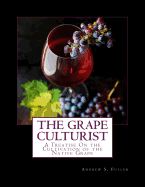 The Grape Culturist: A Treatise On the Cultivation of the Native Grape