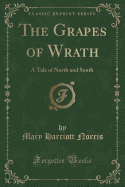 The Grapes of Wrath: A Tale of North and South (Classic Reprint)