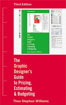 The Graphic Designer's Guide to Pricing, Estimating, and Budgeting - Williams, Theo Stephen