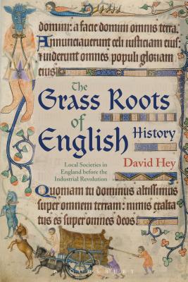 The Grass Roots of English History: Local Societies in England before the Industrial Revolution - Hey, David