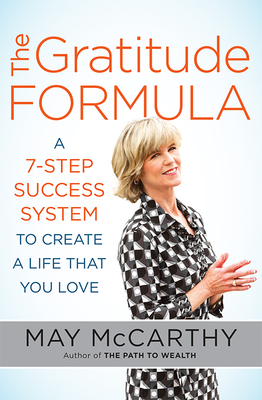 The Gratitude Formula: A 7-Step Success System to Create a Life That You Love - McCarthy, May