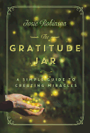 The Gratitude Jar a Simple Guide to Creating Miracles