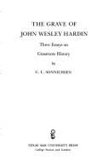The Grave of John Wesley Hardin: Three Essays on Grassroots History - Sonnichsen, C L