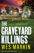 The Graveyard Killings: The BRAND NEW instalment in Wes Markin's bestselling crime thriller series