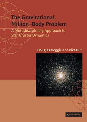 The Gravitational Million Body Problem: A Multidisciplinary Approach to Star Cluster Dynamics - Heggie, Douglas