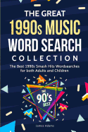The Great 1990s Music Word Search Collection: The Best 1990s Smash Hits Wordsearches for both Adults and Children