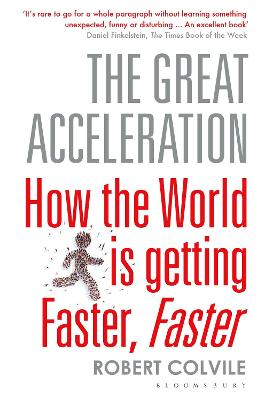 The Great Acceleration: How the World is Getting Faster, Faster - Colvile, Robert