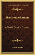 The Great Adventure: A Play of Fancy in Four Acts