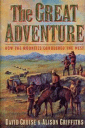 The great adventure : how the Mounties conquered the West
