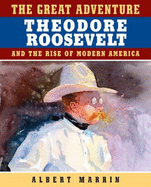 The Great Adventure: Theodore Roosevelt and the Rise of Modern America - Marrin, Albert