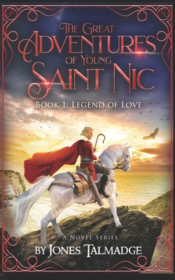 The Great Adventures of Young Saint Nic: Book 1: Legend of Love - Wyrick, Ashley (Editor), and Talmadge, Jones