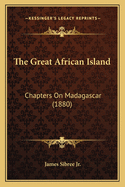 The Great African Island: Chapters on Madagascar (1880)