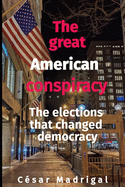 The great American conspiracy: The elections that changed democracy