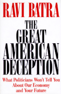 The Great American Deception: What Politicans Won't Tell You about Our Economy and Your Future