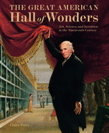 The Great American Hall of Wonders: Art, Science, and Invention in the Nineteenth Century