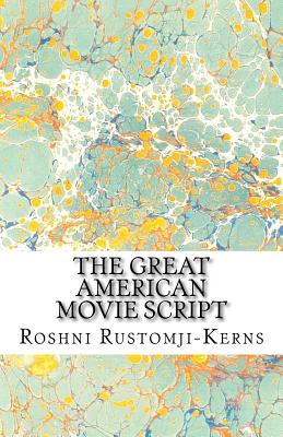 The Great American Movie Script - Rustomji-Kerns, Roshni