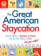 The Great American Staycation: How to Make a Vacation at Home Fun for the Whole Family (and Your Wallet!) - Wixon, Matt
