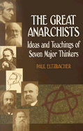 The Great Anarchists: Ideas and Teachings of Seven Major Thinkers