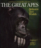 The Great Apes: Between Two Worlds - Nichols, Michael (Photographer), and National Geographic Society, and Goodall, Jane, Dr., Ph.D. (Designer)