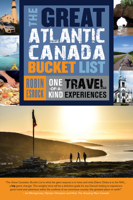 The Great Atlantic Canada Bucket List: One-of-a-Kind Travel Experiences - Esrock, Robin