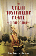 The Great Australian Novel: A Panorama - Vernay, Jean-Francois, and Ramsland, Marie (Translated by)