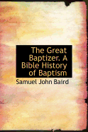 The Great Baptizer. a Bible History of Baptism