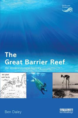 The Great Barrier Reef: An Environmental History - Daley, Ben