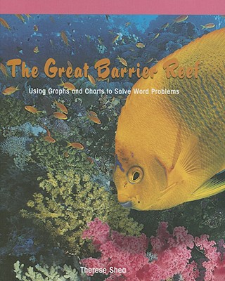 The Great Barrier Reef: Using Graphs and Charts to Solve Word Problems - Shea, Therese M