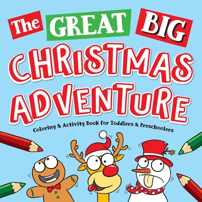 The Great Big Christmas Adventure Coloring & Activity Book For Toddlers & Preschoolers: Toddler & Preschool Stocking Stuffers Gift Ideas for Kids, Ages 1-4: The Best & Cutest Christmas Coloring Book Pages - Art Supplies, Big Dreams