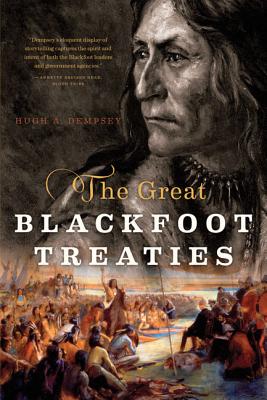 The Great Blackfoot Treaties - Dempsey, Hugh