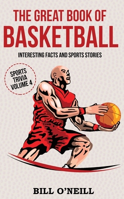 The Great Book of Basketball: Interesting Facts and Sports Stories - O'Neill, Bill