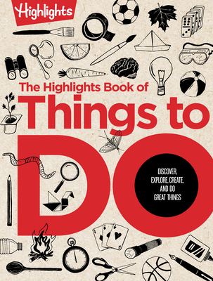The Great Book of Doing: The Highlights Book of How to Create, Discover, Explore, and Do Great Things - Highlights (Series edited by)