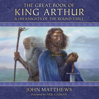 The Great Book of King Arthur: And His Knights of the Round Table - Matthews, John, and Gaiman, Neil (Foreword by), and Armstrong, Gareth (Read by)