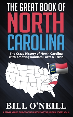 The Great Book of North Carolina: The Crazy History of North Carolina with Amazing Random Facts & Trivia - O'Neill, Bill