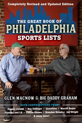 The Great Book of Philadelphia Sports Lists (Completely Revised and Updated Edition) - Macnow, Glen, and Graham, Big Daddy