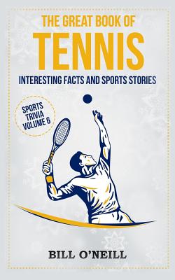 The Great Book of Tennis: Interesting Facts and Sports Stories - O'Neill, Bill