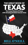 The Great Book of Texas: The Crazy History of Texas with Amazing Random Facts & Trivia