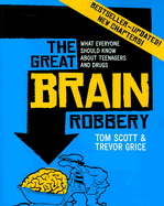 The Great Brain Robbery: What Everyone Should Know About Teenagers and Drugs