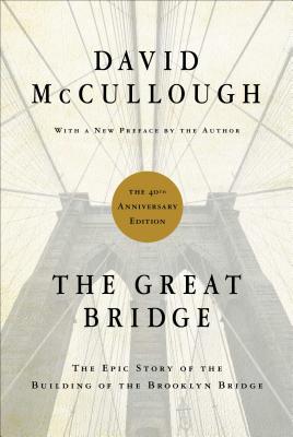 The Great Bridge: The Epic Story of the Building of the Brooklyn Bridge - McCullough, David