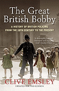 The Great British Bobby: A History of British Policing from the 18th Century to the Present